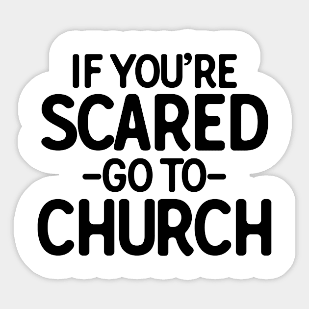 If You�re Scared Go To Church Sticker by theoddstreet